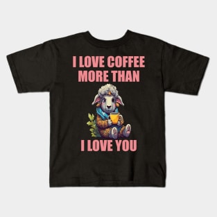 I Love Coffee More Than I Love You. Sheep And Coffee Kids T-Shirt